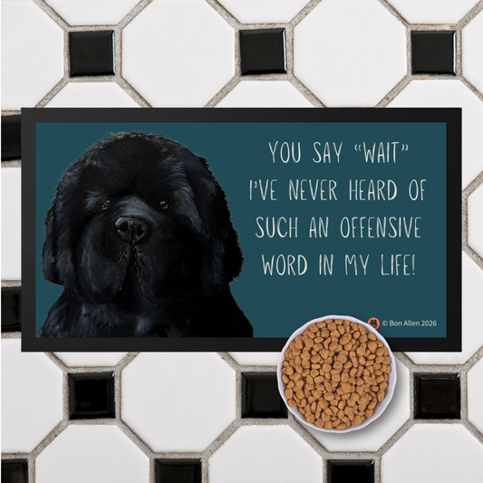 Newfoundland Pet Bowl Mat – “You Say Wait? Offensive!” Funny Giant Dog Feeding Mat