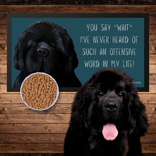 Newfoundland Pet Bowl Mat – “You Say Wait? Offensive!” Funny Giant Dog Feeding Mat